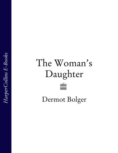 The Woman’s Daughter (Dermot  Bolger). 