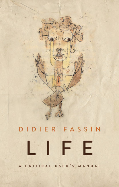 Didier  Fassin - Life. A Critical User's Manual