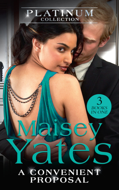 Maisey Yates — The Platinum Collection: A Convenient Proposal: His Diamond of Convenience / The Highest Price to Pay / His Ring Is Not Enough