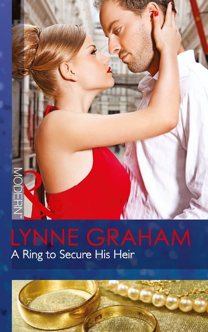 Lynne Graham — A Ring to Secure His Heir