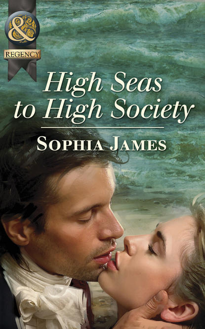 Sophia James — High Seas to High Society