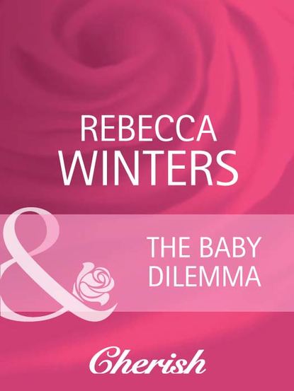Rebecca Winters — The Baby Dilemma