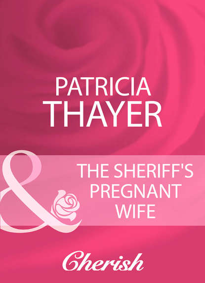Patricia  Thayer - The Sheriff's Pregnant Wife
