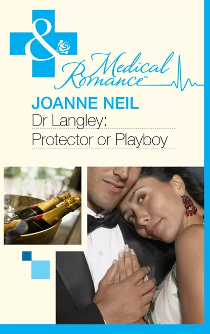 Обложка книги Dr Langley: Protector or Playboy?, Joanna  Neil