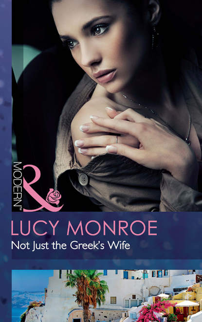 Lucy Monroe — Not Just the Greek's Wife