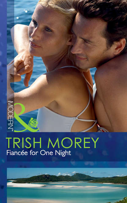 Trish Morey — Fianc?e for One Night