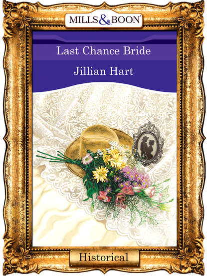 Jillian Hart — Last Chance Bride