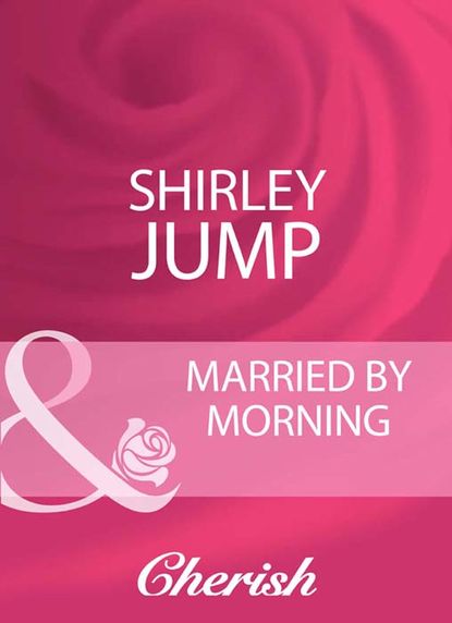 Shirley Jump — Married By Morning