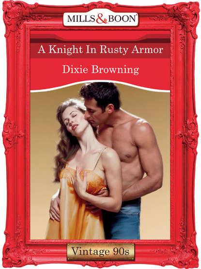 Dixie  Browning - A Knight In Rusty Armor