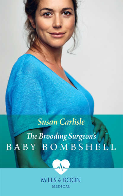 Susan Carlisle — The Brooding Surgeon's Baby Bombshell