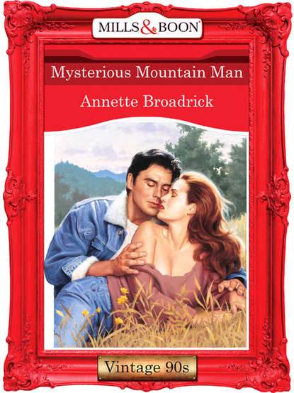 Annette  Broadrick - Mysterious Mountain Man