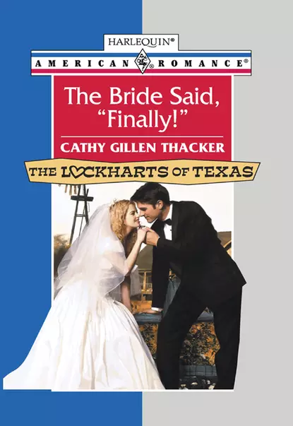 Обложка книги The Bride Said, 'Finally!', Cathy Thacker Gillen