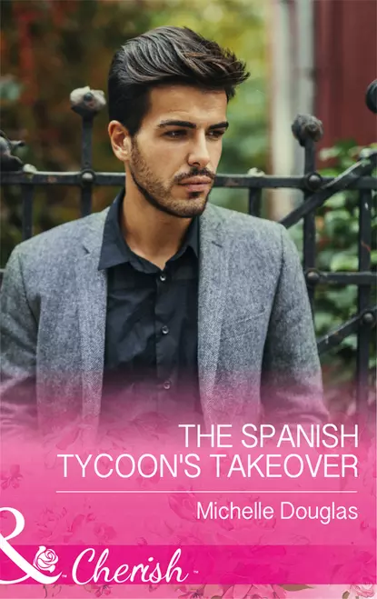 Обложка книги The Spanish Tycoon's Takeover, Мишель Дуглас