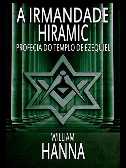 William Hanna - A Irmandade Hiramic: Profecia Do Templo De Ezequiel