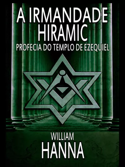 Обложка книги A Irmandade Hiramic: Profecia Do Templo De Ezequiel, William Hanna