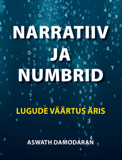 Aswath Damodaran - Narratiiv ja numbrid. Lugude väärtus äris