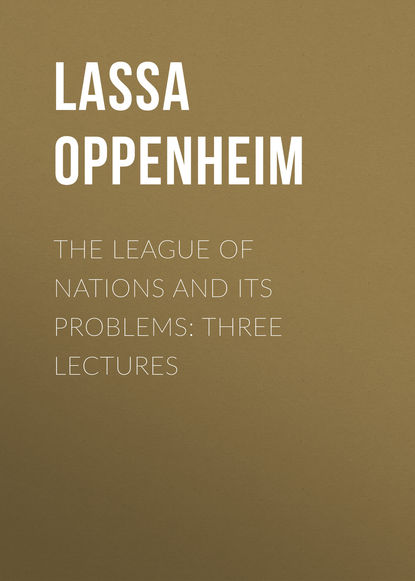 The League of Nations and Its Problems: Three Lectures (Lassa Oppenheim). 