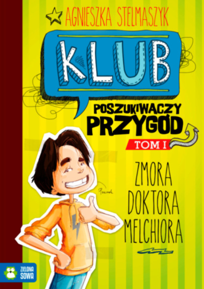 Agnieszka Stelmaszyk - Klub Poszukiwaczy Przygód tom 1 Zmora doktora Melchiora