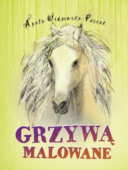 Agata Widzowska - Grzywą malowane