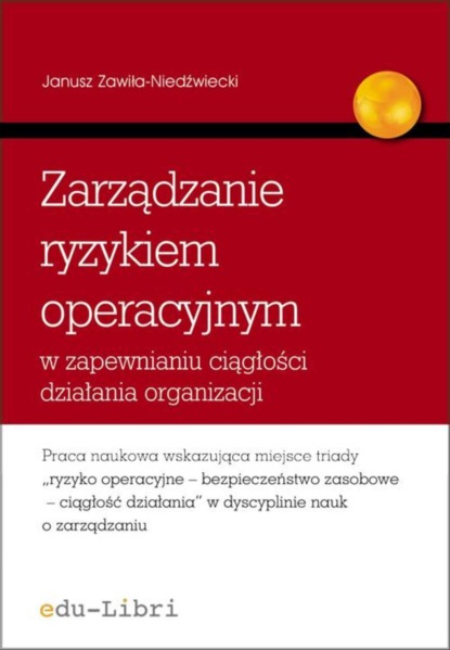 Janusz Zawiła-Niedźwiecki - Zarządzanie ryzykiem operacyjnym w zapewnianiu ciągłości działania organizacji