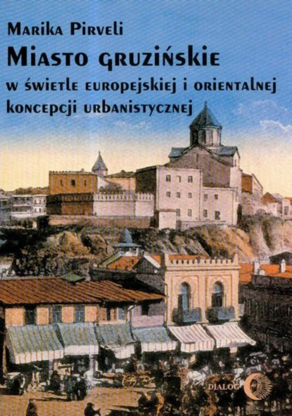 Marika Pirveli - Miasto gruzińskie w świetle europejskiej i orientalnej koncepcji urbanistycznej