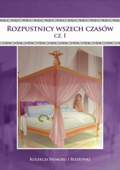 

Rozpustnicy wszech czasów. Vol.1