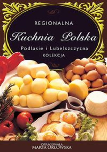 

Podlasie i Lubelszczyzna - Regionalna kuchnia polska