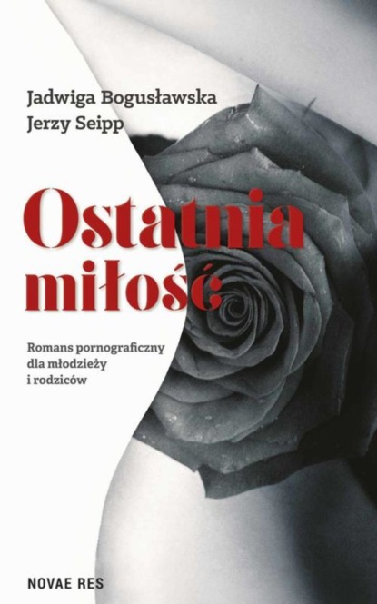 Jerzy Seipp — Ostatnia miłość. Romans pornograficzny dla młodzieży i rodzic?w