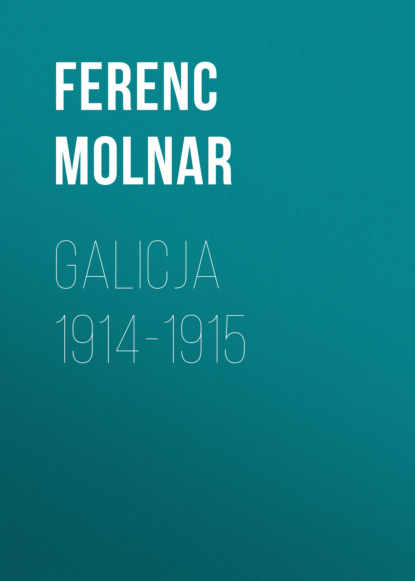 Ferenc Molnar - Galicja 1914-1915