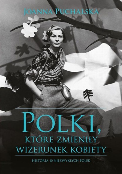 Joanna Puchalska - Polki, które zmieniły wizerunek kobiety