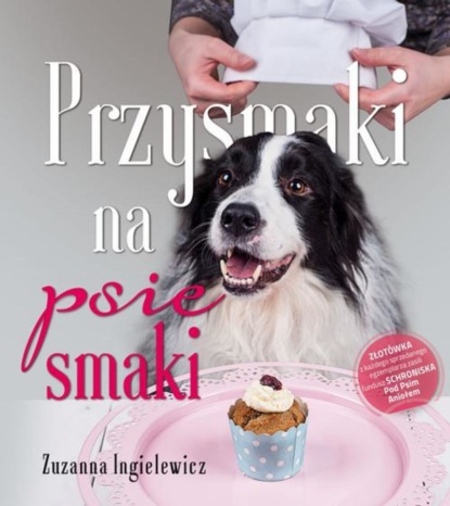 Zuzanna Ingielewicz - Przysmaki na psie smaki