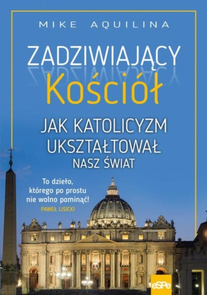 

Zadziwiający kościół Jak katolicyzm ukształtował nasz świat