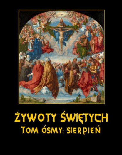 Władysław Hozakowski - Żywoty Świętych Pańskich. Tom Ósmy. Sierpień