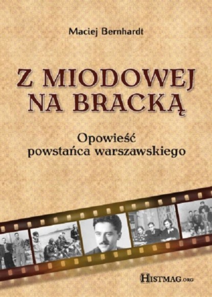 

Z Miodowej na Bracką. Opowieść powstańca warszawskiego