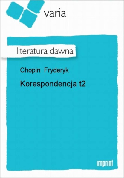 Fryderyk Chopin - Korespondencja, t. 2