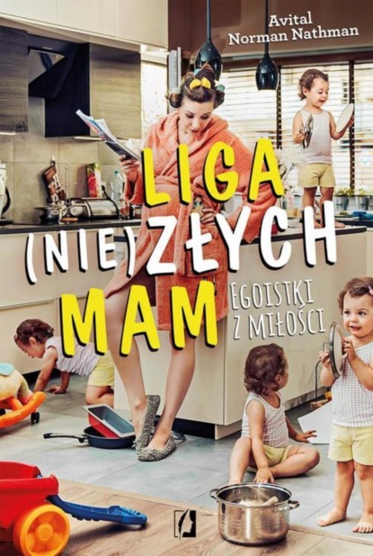 

Liga (nie)złych mam. Egoistki z miłości