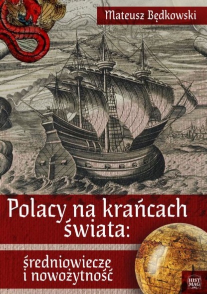 Mateusz Będkowski - Polacy na krańcach świata: średniowiecze i nowożytność