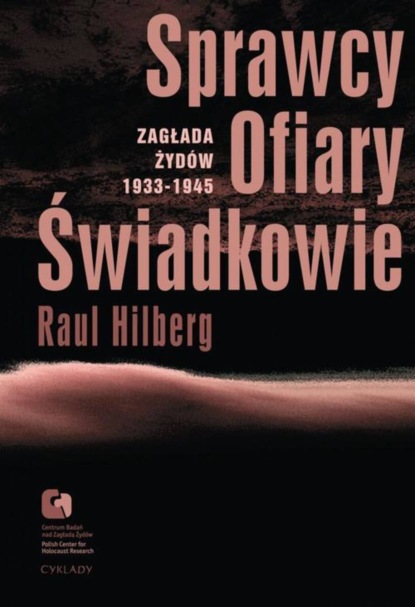 

Sprawcy, Ofiary, Świadkowie. Zagłada Żydów 1933-1945