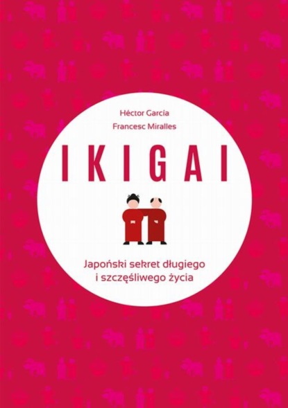 

IKIGAI Japoński sekret długiego i szczęśliwego życia