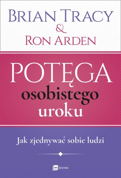 Ron Arden - Potęga osobistego uroku. Jak zjednywać sobie ludzi