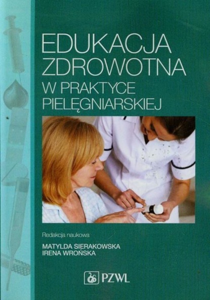 Matylda Sierakowska - Edukacja zdrowotna w praktyce pielęgniarskiej