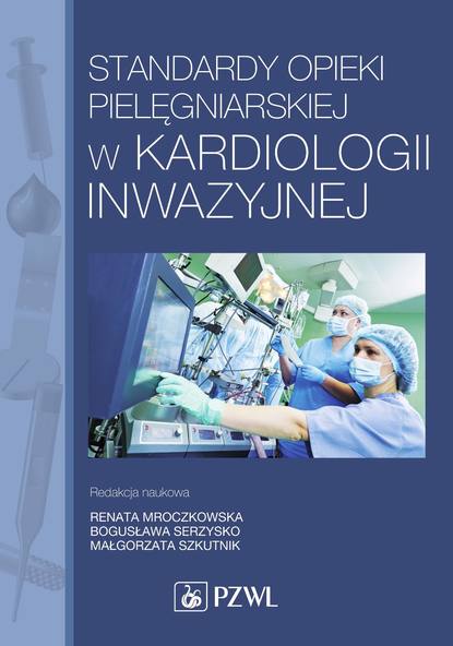 Группа авторов - Standardy opieki pielęgniarskiej w kardiologii inwazyjnej