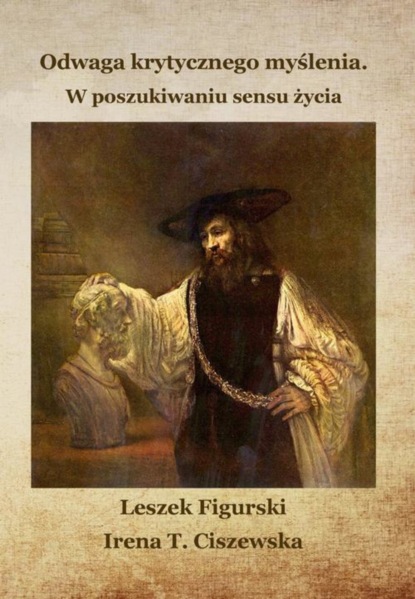 Irena T. Ciszewska - Odwaga krytycznego myślenia. W poszukiwaniu sensu życia