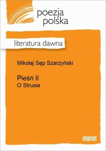 Mikołaj Sęp Szarzyński - Pieśń II (O Strusie)