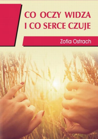 Zofia Ostrach — Co oczy widzą i co serce czuje