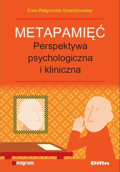 Ewa Małgorzata Szepietowska - Metapamięć. Perpektywa psychologiczna i kliniczna  Ewa Małgorzata Szepietowska