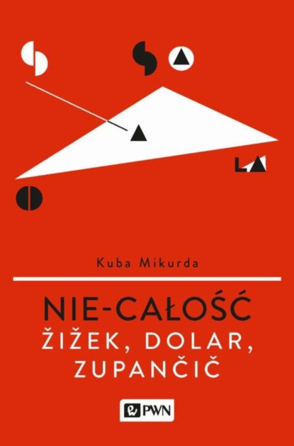 Kuba Mikurda - Nie-całość. Žižek, Dolar, Zupančič