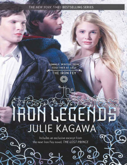 Julie Kagawa - The Iron Legends: Winter's Passage / Summer's Crossing / Iron's Prophecy