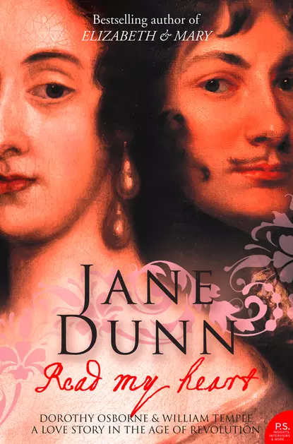 Обложка книги Read My Heart: Dorothy Osborne and Sir William Temple, A Love Story in the Age of Revolution, Jane  Dunn