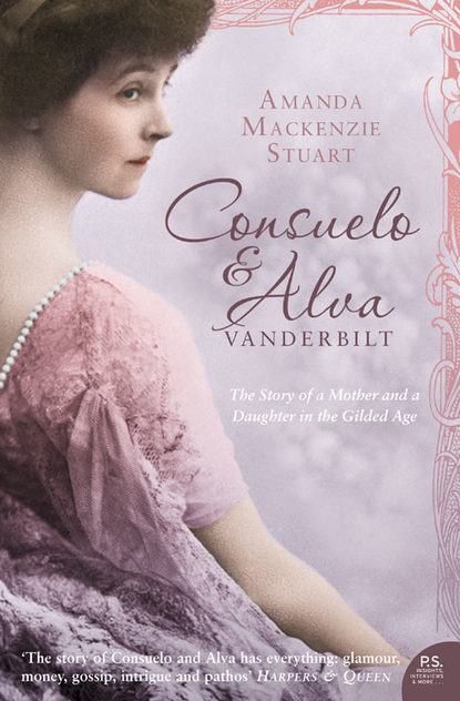 Consuelo and Alva Vanderbilt: The Story of a Mother and a Daughter in the Gilded Age
